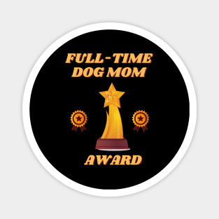 Full time dog mom, full time dog mom amazing, full time dog mom cute, full time dog mom design, full time dog mom full time dog mom, full time dog mom full time dog mom full time dog mom, Magnet